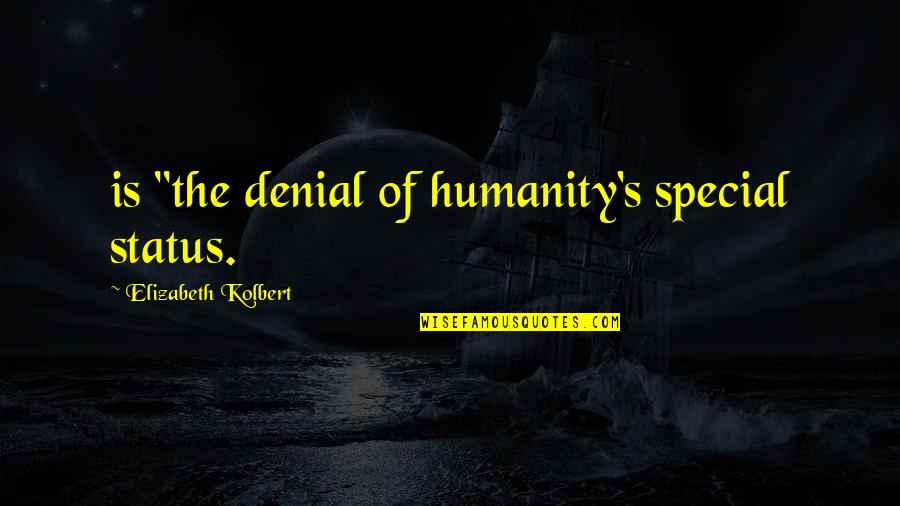 Hayworths Second Quotes By Elizabeth Kolbert: is "the denial of humanity's special status.
