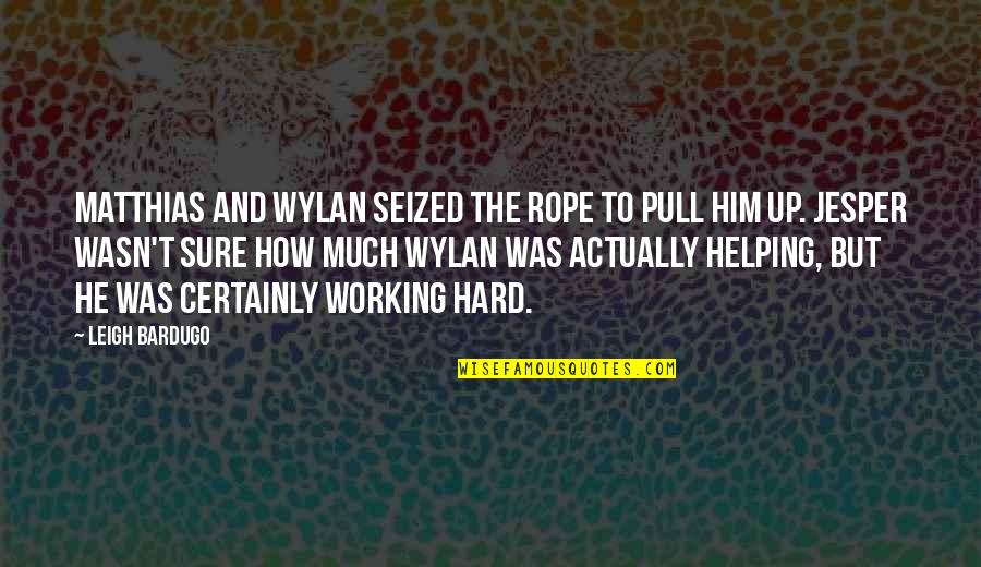 Hayyan General Trading Quotes By Leigh Bardugo: Matthias and Wylan seized the rope to pull