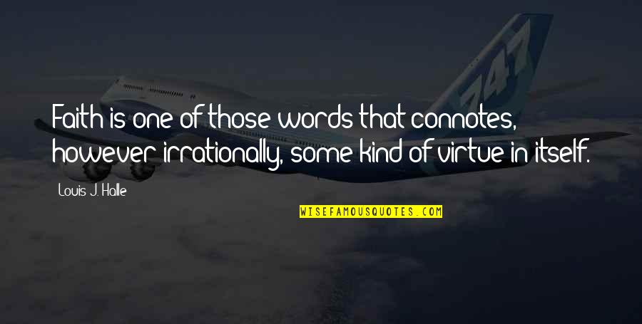 Hayyan General Trading Quotes By Louis J. Halle: Faith is one of those words that connotes,