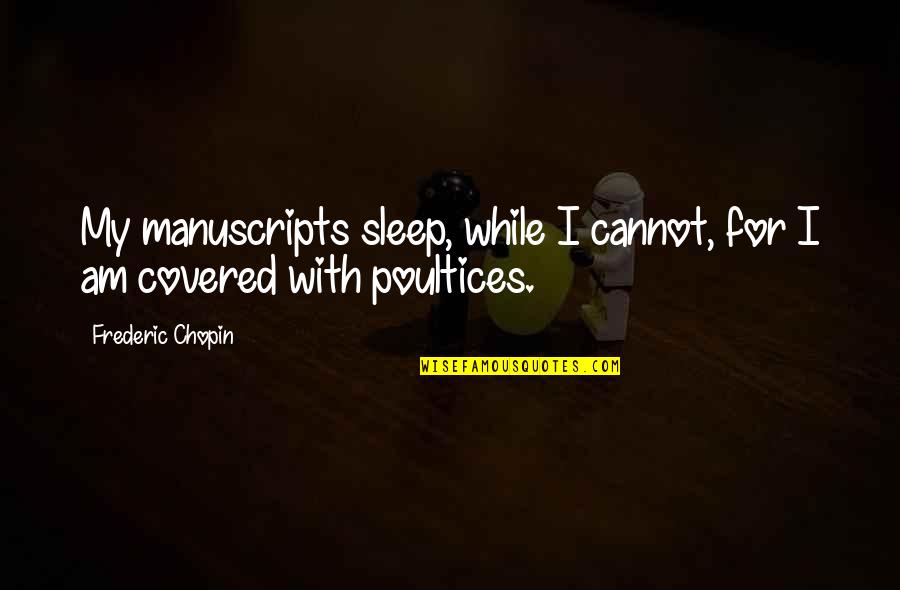 Hayyel Quotes By Frederic Chopin: My manuscripts sleep, while I cannot, for I Hayyel Quotes By Frederic Chopin: My manuscripts sleep, while I cannot, for I