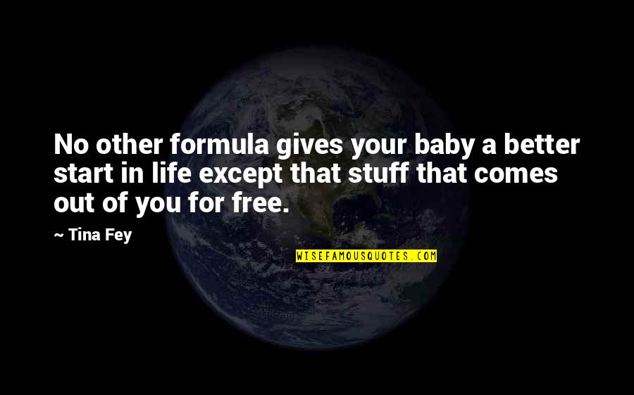 Hayyel Quotes By Tina Fey: No other formula gives your baby a better Hayyel Quotes By Tina Fey: No other formula gives your baby a better