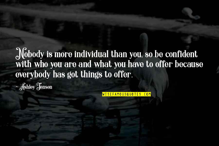 Hayyim Nahman Quotes By Ashley Jensen: Nobody is more individual than you, so be