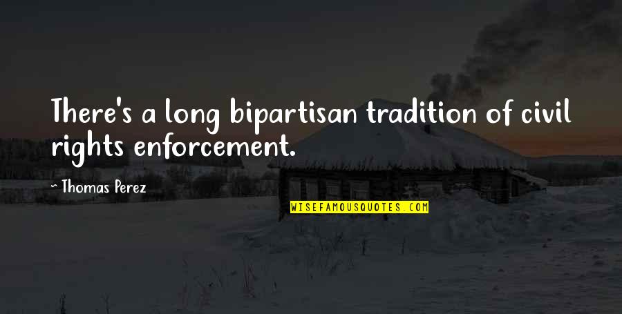 Hayyim Schauss Quotes By Thomas Perez: There's a long bipartisan tradition of civil rights