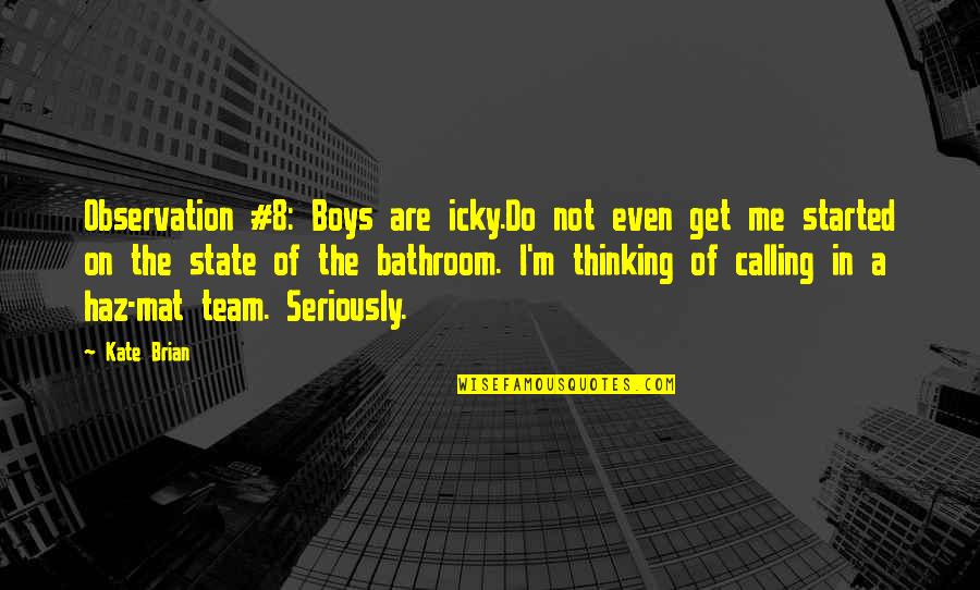 Haz Mat Quotes By Kate Brian: Observation #8: Boys are icky.Do not even get Haz Mat Quotes By Kate Brian: Observation #8: Boys are icky.Do not even get