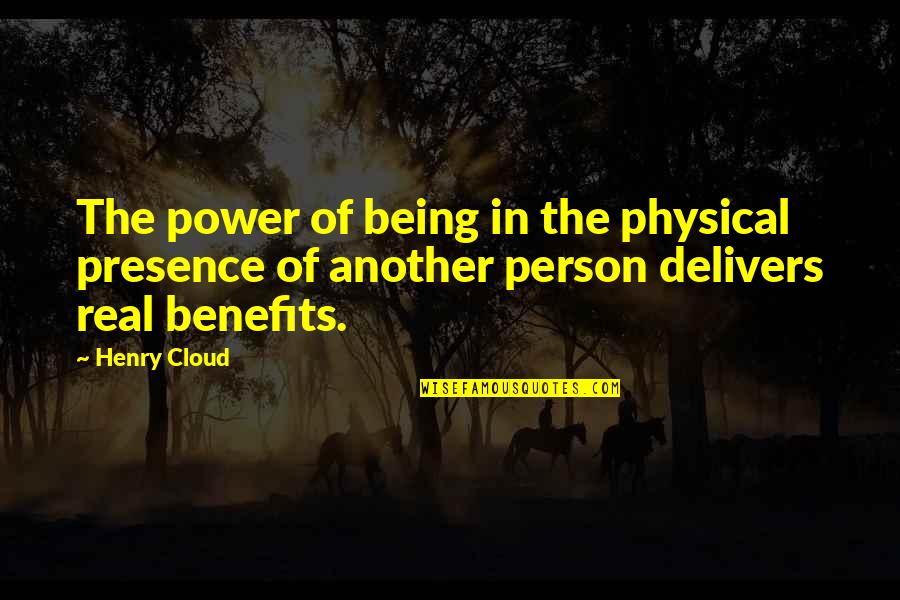 Hazama Masayoshi Quotes By Henry Cloud: The power of being in the physical presence