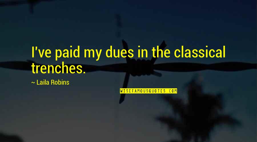 Hazama Masayoshi Quotes By Laila Robins: I've paid my dues in the classical trenches. Hazama Masayoshi Quotes By Laila Robins: I've paid my dues in the classical trenches.