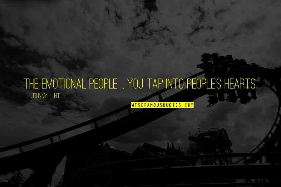 Hazard And Safety Quotes By Johnny Hunt: The emotional people ... You tap into people's Hazard And Safety Quotes By Johnny Hunt: The emotional people ... You tap into people's