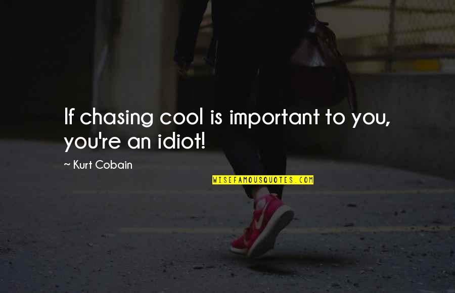 Hazard And Safety Quotes By Kurt Cobain: If chasing cool is important to you, you're Hazard And Safety Quotes By Kurt Cobain: If chasing cool is important to you, you're