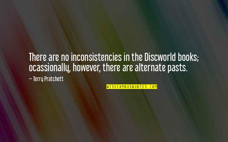 Hazard And Safety Quotes By Terry Pratchett: There are no inconsistencies in the Discworld books; Hazard And Safety Quotes By Terry Pratchett: There are no inconsistencies in the Discworld books;