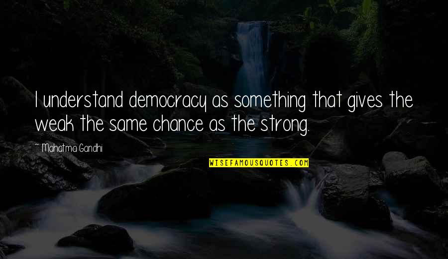 Hazard Kceri Moja Quotes By Mahatma Gandhi: I understand democracy as something that gives the