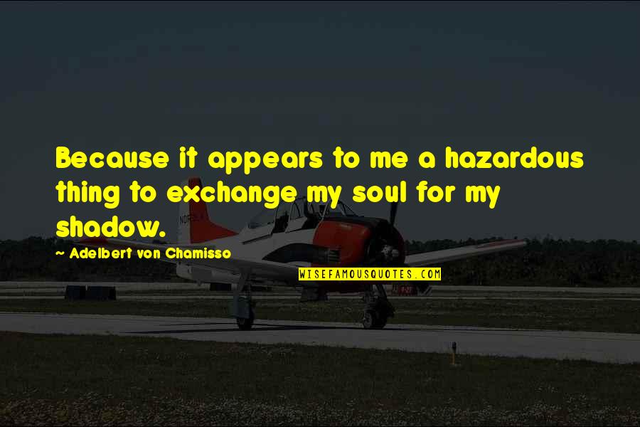 Hazardous Quotes By Adelbert Von Chamisso: Because it appears to me a hazardous thing