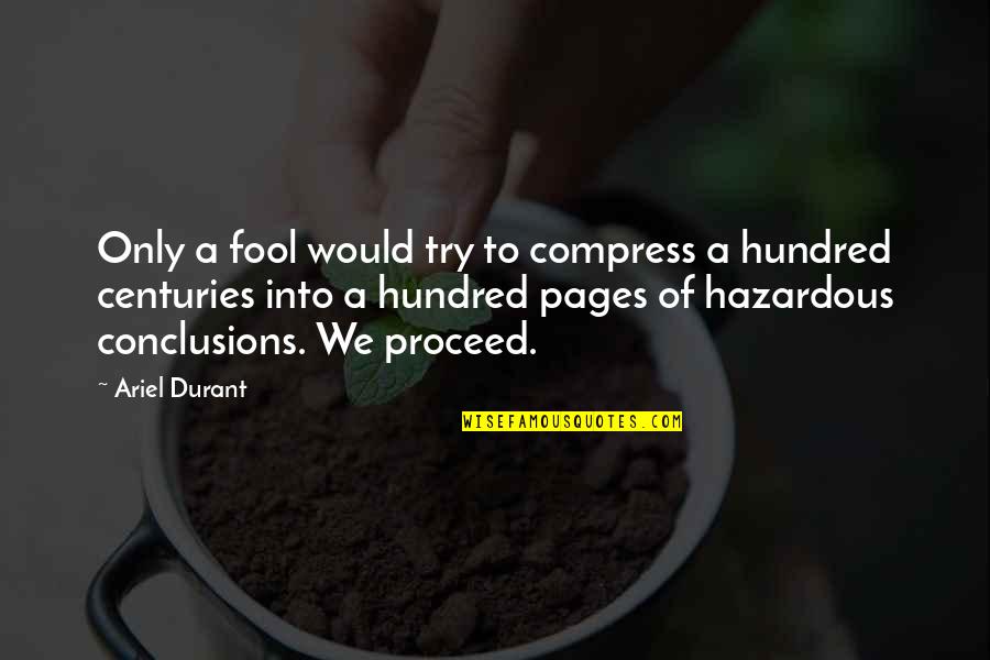 Hazardous Quotes By Ariel Durant: Only a fool would try to compress a
