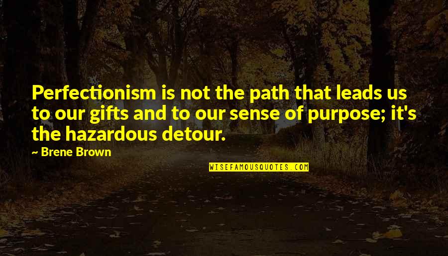 Hazardous Quotes By Brene Brown: Perfectionism is not the path that leads us