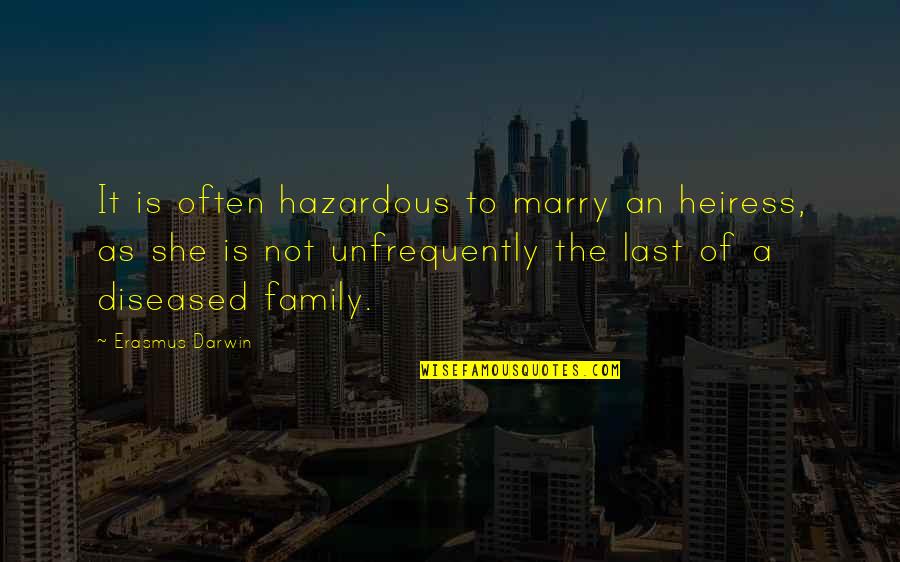 Hazardous Quotes By Erasmus Darwin: It is often hazardous to marry an heiress,