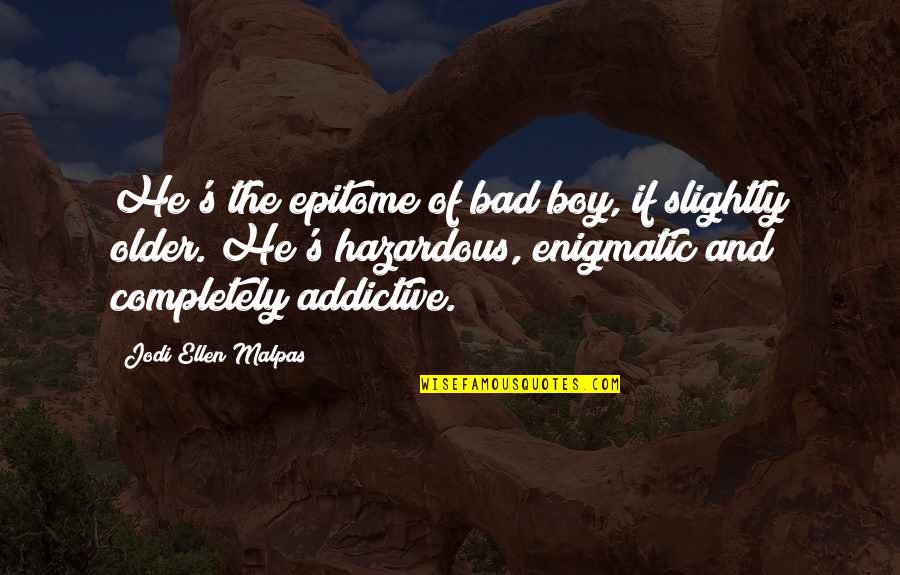Hazardous Quotes By Jodi Ellen Malpas: He's the epitome of bad boy, if slightly