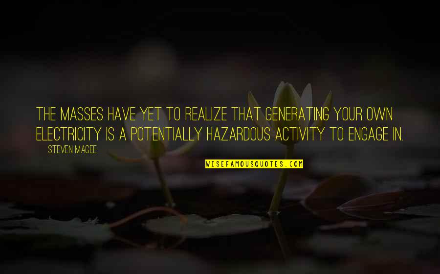 Hazardous Quotes By Steven Magee: The masses have yet to realize that generating