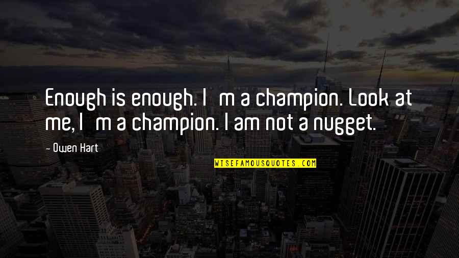 Hazardous Waste Disposal Quotes By Owen Hart: Enough is enough. I'm a champion. Look at