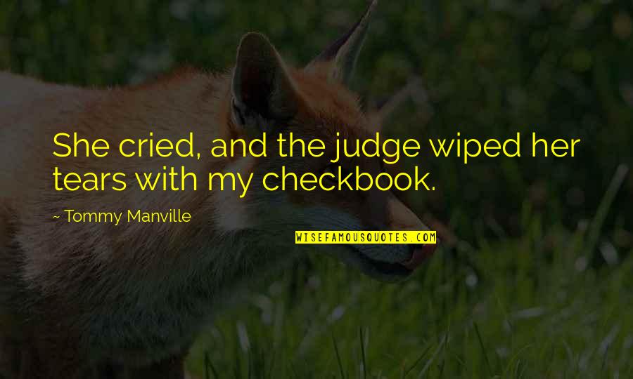 Hazardous Waste Disposal Quotes By Tommy Manville: She cried, and the judge wiped her tears Hazardous Waste Disposal Quotes By Tommy Manville: She cried, and the judge wiped her tears