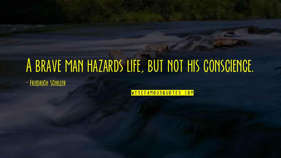 Hazards Quotes By Friedrich Schiller: A brave man hazards life, but not his