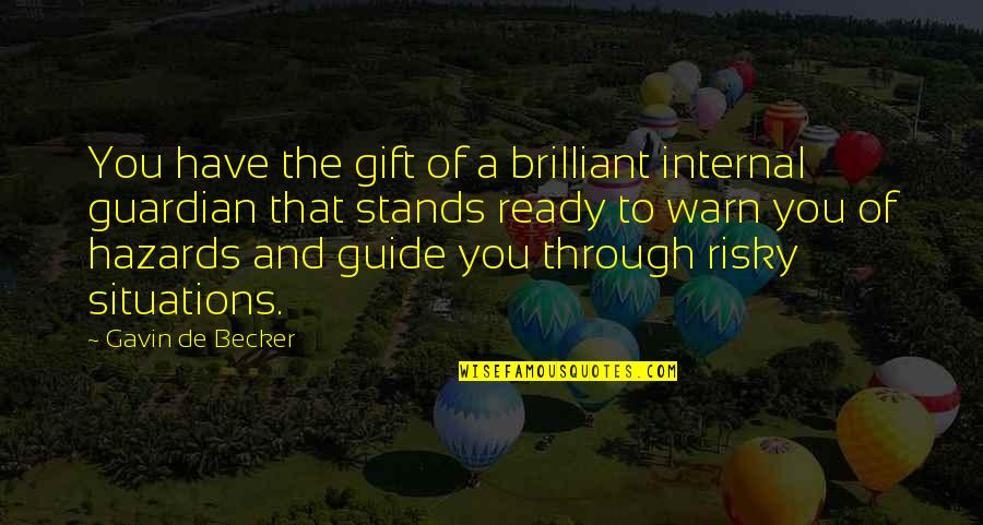 Hazards Quotes By Gavin De Becker: You have the gift of a brilliant internal