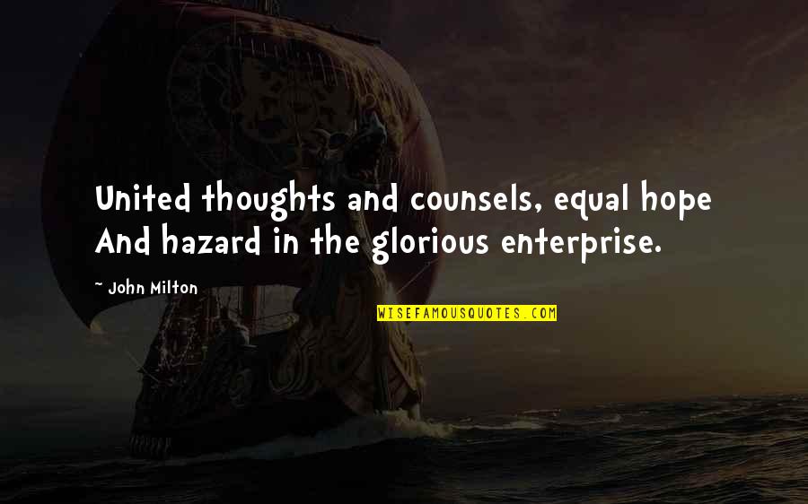 Hazards Quotes By John Milton: United thoughts and counsels, equal hope And hazard