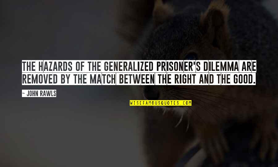 Hazards Quotes By John Rawls: The hazards of the generalized prisoner's dilemma are