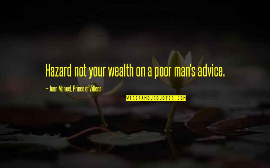 Hazards Quotes By Juan Manuel, Prince Of Villena: Hazard not your wealth on a poor man's
