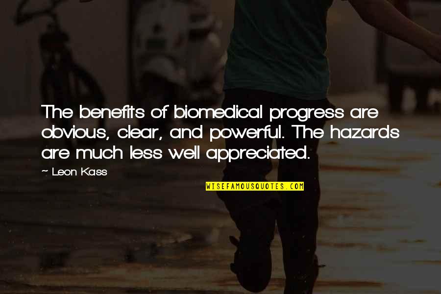Hazards Quotes By Leon Kass: The benefits of biomedical progress are obvious, clear,