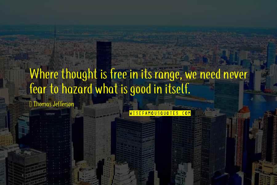 Hazards Quotes By Thomas Jefferson: Where thought is free in its range, we
