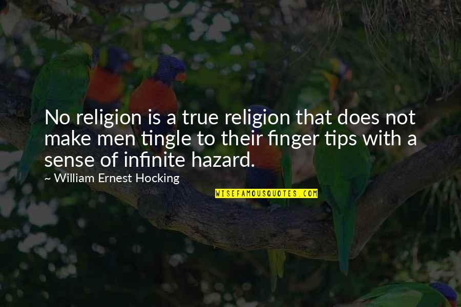 Hazards Quotes By William Ernest Hocking: No religion is a true religion that does