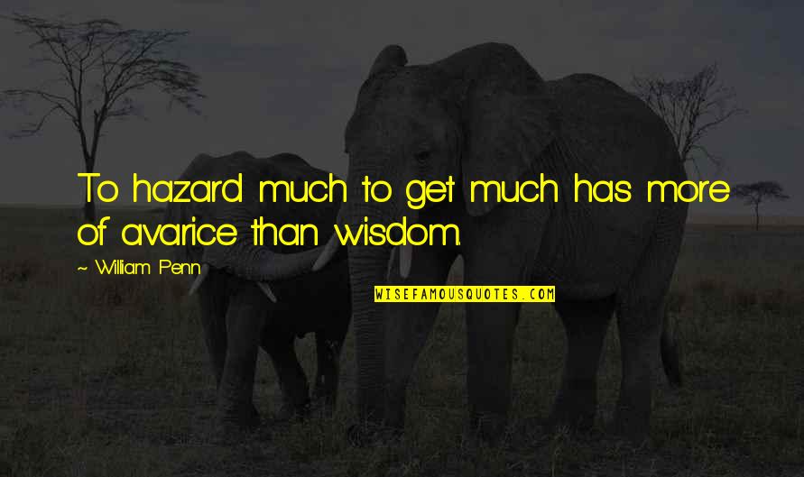 Hazards Quotes By William Penn: To hazard much to get much has more