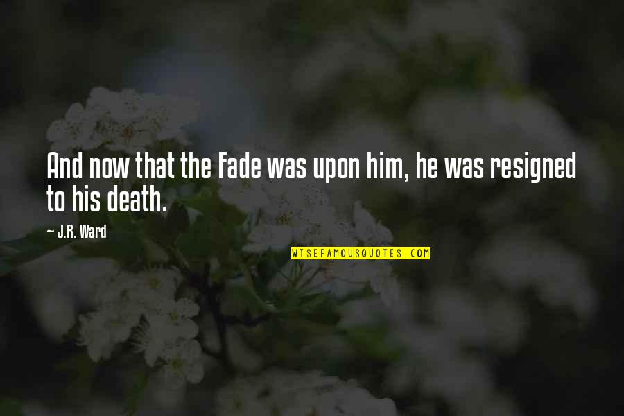 Hazaret Quotes By J.R. Ward: And now that the Fade was upon him,