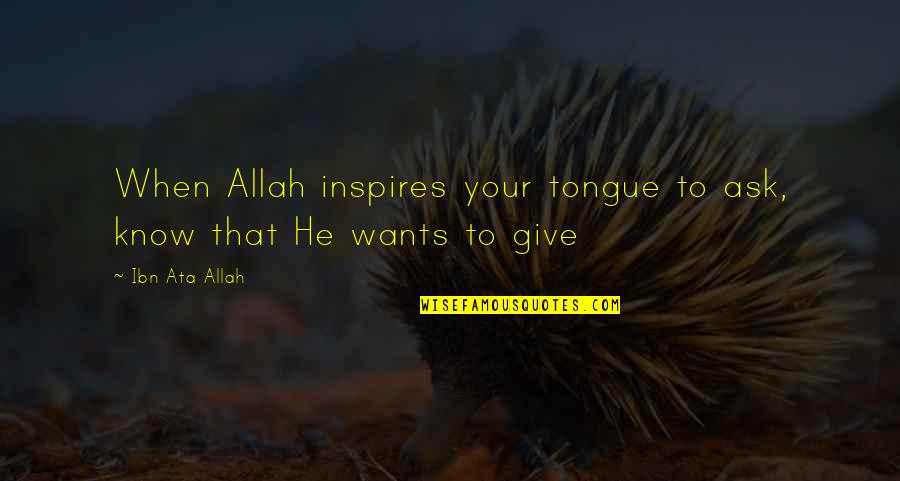 Hazari Quotes By Ibn Ata Allah: When Allah inspires your tongue to ask, know