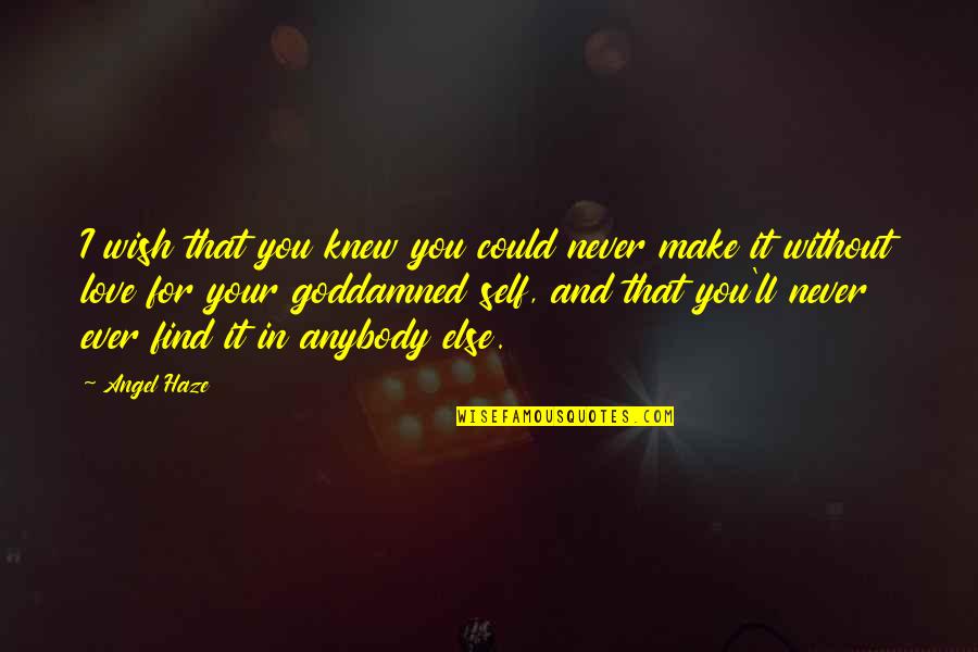 Haze Love Quotes By Angel Haze: I wish that you knew you could never Haze Love Quotes By Angel Haze: I wish that you knew you could never