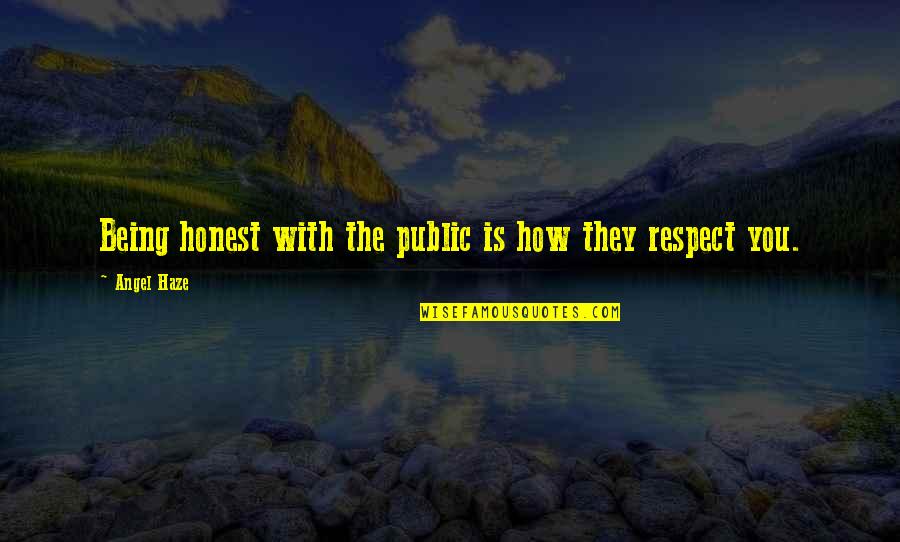 Haze Quotes By Angel Haze: Being honest with the public is how they