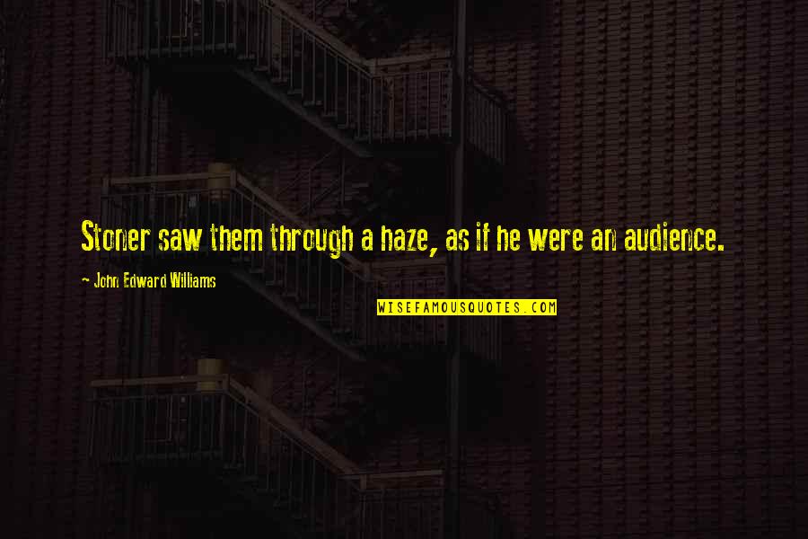 Haze Quotes By John Edward Williams: Stoner saw them through a haze, as if Haze Quotes By John Edward Williams: Stoner saw them through a haze, as if