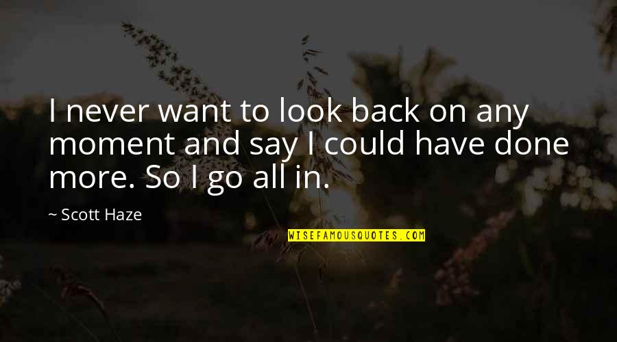 Haze Quotes By Scott Haze: I never want to look back on any Haze Quotes By Scott Haze: I never want to look back on any