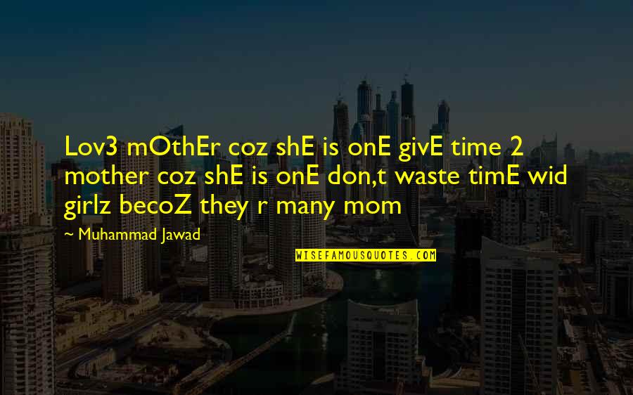 Haze Weed Quotes By Muhammad Jawad: Lov3 mOthEr coz shE is onE givE time