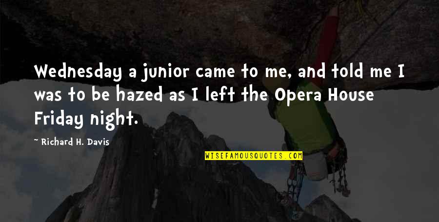 Hazed Quotes By Richard H. Davis: Wednesday a junior came to me, and told Hazed Quotes By Richard H. Davis: Wednesday a junior came to me, and told