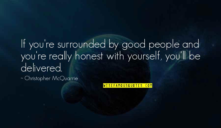 Hazel And Augustus Quotes By Christopher McQuarrie: If you're surrounded by good people and you're