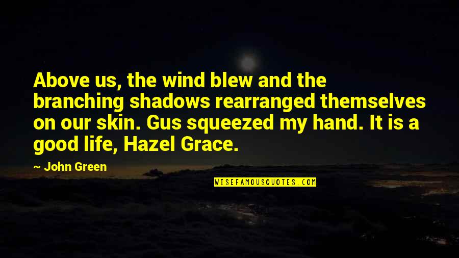 Hazel And Gus Quotes By John Green: Above us, the wind blew and the branching