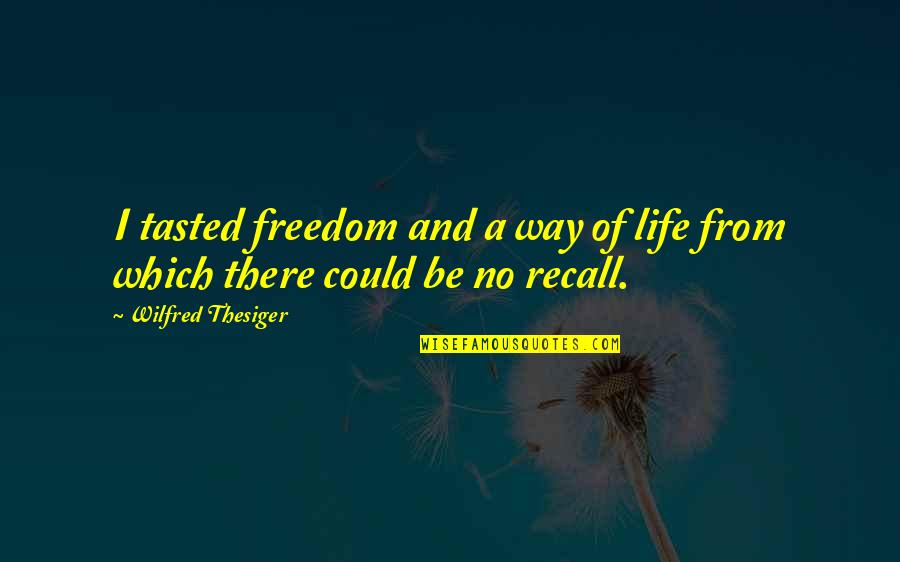 Hazel Blears Quotes By Wilfred Thesiger: I tasted freedom and a way of life