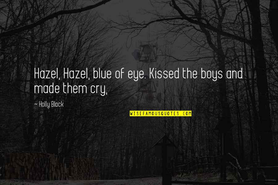 Hazel Eye Quotes By Holly Black: Hazel, Hazel, blue of eye. Kissed the boys