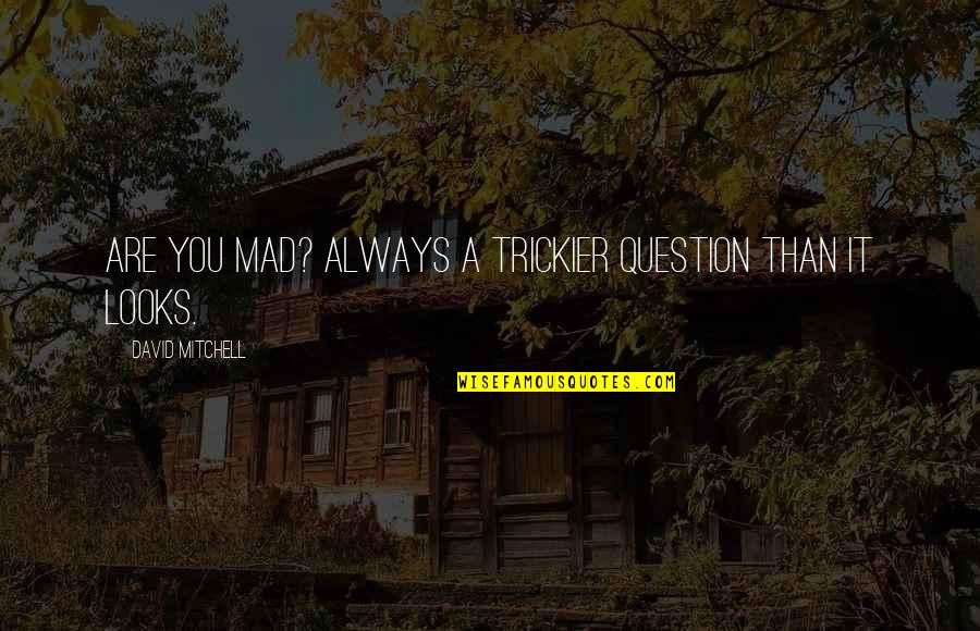 Hazel Eyes Love Quotes By David Mitchell: Are you mad? Always a trickier question than