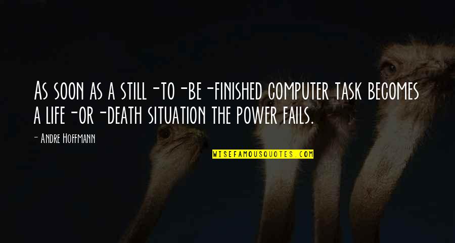Hazel Eyes Quotes By Andre Hoffmann: As soon as a still-to-be-finished computer task becomes