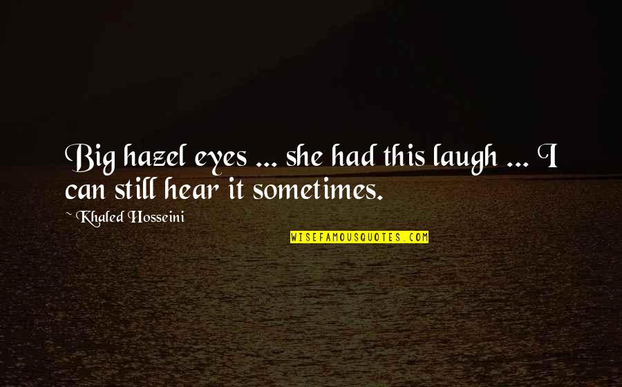 Hazel Eyes Quotes By Khaled Hosseini: Big hazel eyes ... she had this laugh