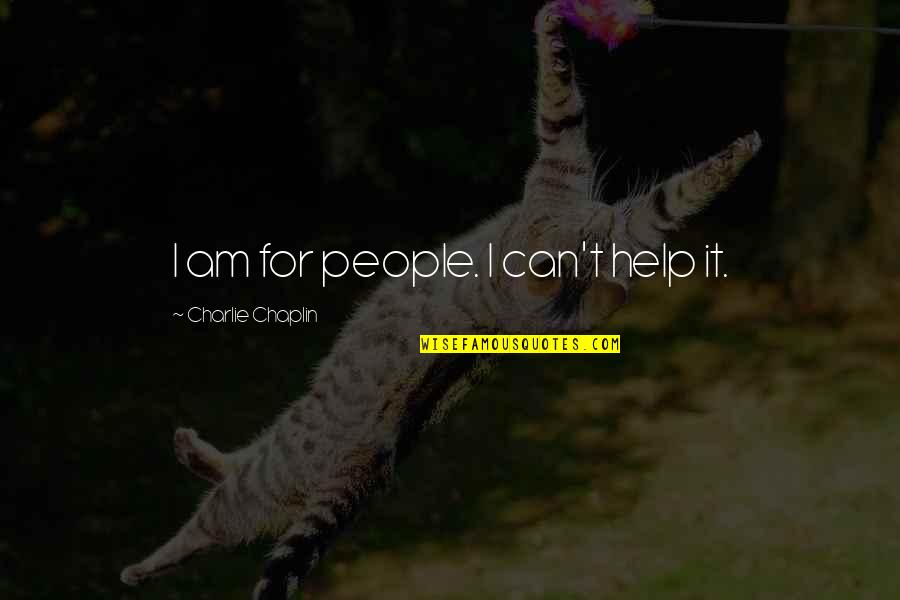 Hazel Grace Lancaster And Augustus Waters Quotes By Charlie Chaplin: I am for people. I can't help it. Hazel Grace Lancaster And Augustus Waters Quotes By Charlie Chaplin: I am for people. I can't help it.