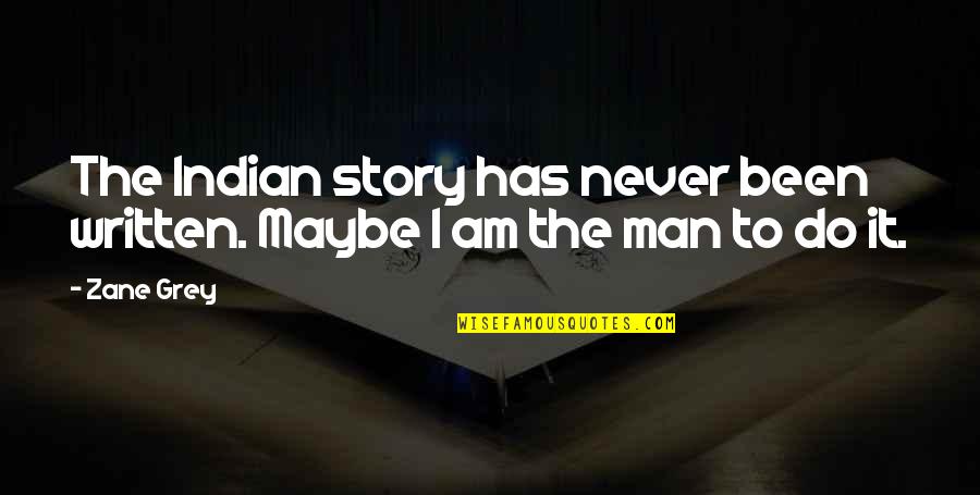 Hazel Grace Lancaster Movie Quotes By Zane Grey: The Indian story has never been written. Maybe