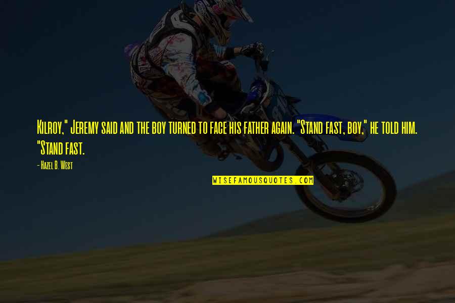 Hazel Quotes By Hazel B. West: Kilroy," Jeremy said and the boy turned to Hazel Quotes By Hazel B. West: Kilroy," Jeremy said and the boy turned to