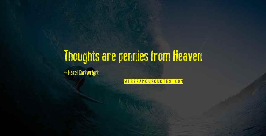 Hazel Quotes By Hazel Cartwright: Thoughts are pennies from Heaven